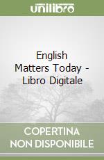 English Matters Today - Libro Digitale libro