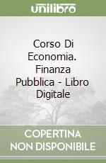 Corso Di Economia. Finanza Pubblica - Libro Digitale libro