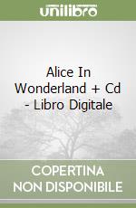 Alice In Wonderland + Cd - Libro Digitale libro