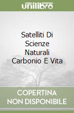 Satelliti Di Scienze Naturali Carbonio E Vita libro