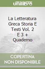 La Letteratura Greca Storia E Testi Vol. 2 E 3 + Quaderno libro