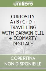 CURIOSITY A+B+C+D + TRAVELLING WITH DARWIN CLIL + ECOMARTY DIGITALE libro