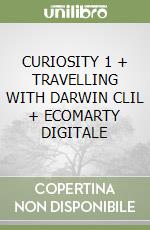 CURIOSITY 1 + TRAVELLING WITH DARWIN CLIL + ECOMARTY DIGITALE libro