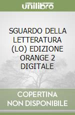 SGUARDO DELLA LETTERATURA (LO) EDIZIONE ORANGE 2 DIGITALE libro
