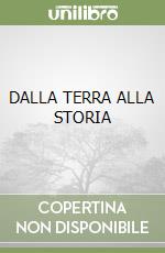 DALLA TERRA ALLA STORIA libro