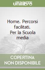Home. Percorsi facilitati. Per la Scuola media libro