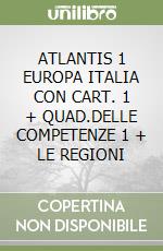 ATLANTIS 1 EUROPA ITALIA CON CART. 1 + QUAD.DELLE COMPETENZE 1 + LE REGIONI libro