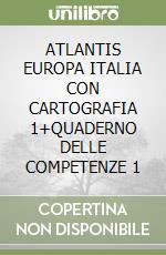 ATLANTIS EUROPA ITALIA CON CARTOGRAFIA 1+QUADERNO DELLE COMPETENZE 1 libro