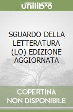 SGUARDO DELLA LETTERATURA (LO) EDIZIONE AGGIORNATA libro