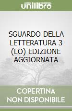 SGUARDO DELLA LETTERATURA 3  (LO) EDIZIONE AGGIORNATA libro