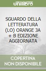 SGUARDO DELLA LETTERATURA (LO)  ORANGE 3A + B EDIZIONE AGGIORNATA libro
