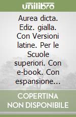 Aurea dicta. Ediz. gialla. Con Versioni latine. Per le Scuole superiori. Con e-book. Con espansione online. Vol. 1: Dalle Origini all'età di Cesare libro