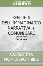 SENTIERI DELL'IMMAGINARIO NARRATIVA + COMUNICARE OGGI libro