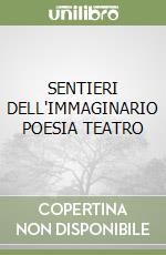 SENTIERI DELL'IMMAGINARIO POESIA TEATRO libro