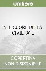 NEL CUORE DELLA CIVILTA' 1 libro