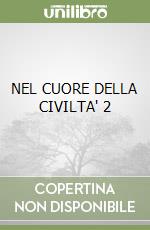 NEL CUORE DELLA CIVILTA' 2 libro