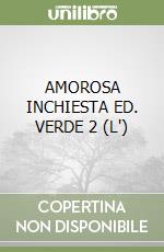 AMOROSA INCHIESTA ED. VERDE 2 (L') libro