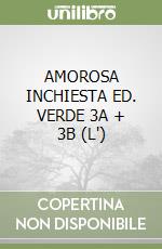 AMOROSA INCHIESTA ED. VERDE 3A + 3B (L')