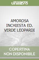 AMOROSA INCHIESTA ED. VERDE LEOPARDI libro