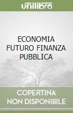ECONOMIA FUTURO FINANZA PUBBLICA