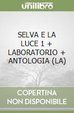 SELVA E LA LUCE 1 + LABORATORIO + ANTOLOGIA (LA)