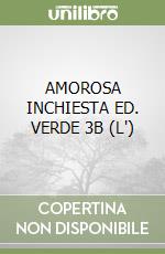 AMOROSA INCHIESTA ED. VERDE 3B (L') libro