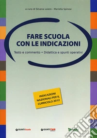 Fare scuola con le indicazioni. Testo e commento, didattica e spunti operativi libro