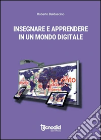 Insegnare ed apprendere in un mondo digitale libro