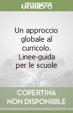 Un approccio globale al curricolo. Linee-guida per le scuole libro