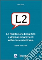 L2. La facilitazione linguistica e degli apprendimenti nella classe plurilingue libro