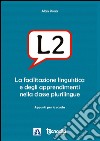 L2. La facilitazione linguistica e degli apprendimenti nella classe plurilingue libro di Pona Alan