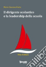 Il dirigente scolastico e la leadership della scuola libro