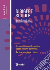 Dirigere scuole. Idee e strumenti per la leadership educativa (2017). Vol. 2: Un nuovo canone formativo a servizio delle comunità. Service learning e oltre libro