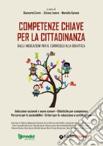 Competenze chiave per la cittadinanza. Dalle indicazioni per il curricolo alla didattica libro