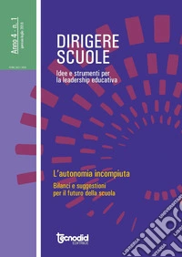 Dirigere scuole. Idee e strumenti per la leadership educativa (2018). Vol. 1: L' autonomia incompiuta. Bilanci e suggestioni per il futuro della scuola libro