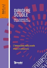 Dirigere scuole. Idee e strumenti per la leadership educativa (2018). Vol. 2: L' innovazione nella scuola. Dirigere il cambiamento libro