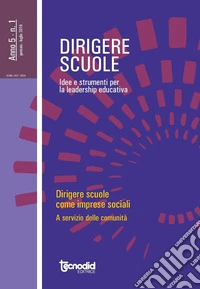 Dirigere scuole. Idee e strumenti per la leadership educativa (2019). Vol. 1: Dirigere scuole come imprese sociali. Al servizio della comunità libro