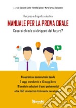 Concorso a dirigente scolastico. Manuale prova orale concorso dirigenti. Cosa si chiede ai dirigenti del futuro? libro