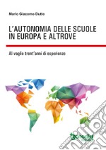 L'autonomia delle scuole in Europa e altrove. Al vaglio trent'anni di esperienze libro