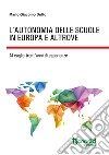 L'autonomia delle scuole in Europa e altrove. Al vaglio trent'anni di esperienze libro