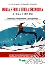 Manuale per la scuola secondaria. Guida ai concorsi. I fondamenti culturali, i presupposti professionali, le didattiche e le metodologie, le indicazioni nazionali e le linee guida, l'organizzazione e gli ordinamenti, le norme da conoscere libro