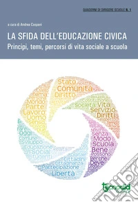 La sfida dell'educazione civica. Prinicipi temi e percorsi di vita sociale a scuola libro
