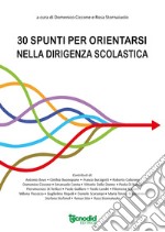 Trenta spunti per orientarsi nella dirigenza scolastica libro