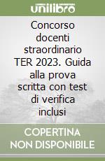 Concorso docenti straordinario TER 2023. Guida alla prova scritta con test di verifica inclusi