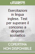 Esercitazioni in lingua inglese. Test per superare il concorso a dirigente scolastico