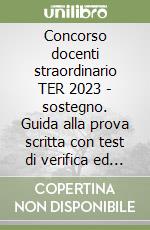 Concorso docenti straordinario TER 2023 - sostegno. Guida alla prova scritta con test di verifica ed english topics inclusi. Con espansione online