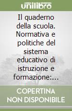 Il quaderno della scuola. Normativa e politiche del sistema educativo di istruzione e formazione: ordinamenti, legislazione, riforme libro