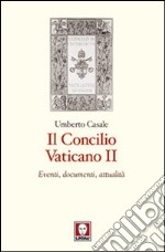 Il Concilio Vaticano II. Eventi, documenti, attualità libro