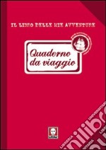 Quaderno da viaggio. Il libro delle mie avventure libro