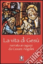 La vita di Gesù narrata ai ragazzi da Cesare Angelini libro